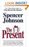 The Present: The Gift That Makes You Happy And Successful At Work And In Life