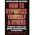How to Hypnotize Yourself and Others