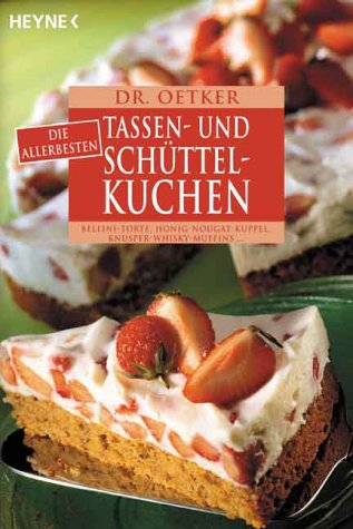 Heyne Dr. Oetker: Die allerbesten Tassen- und Sch&uuml;ttelkuchen. Bellini-Torte, Granatapfel-Schnitten, Knusper-Whisky-Muffins...