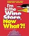 Book I'm In The Wine Store, Now What?: Understanding Wine Basics/ Tasting Wine/ Buying Tips