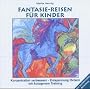 Fantasie-Reisen f�r Kinder. CD: Konzentration verbessern - Entspannung f�rdern mit Autogenem Training