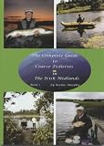 The Complete Guide to Coarse Fisheries in the Irish Midlands: Bk. 1
