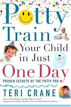 Potty Train Your Child in Just One Day: Proven Secrets of the Potty Pro [toilet training]