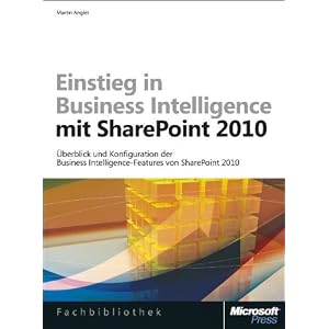 Einstieg in Business Intelligence mit Microsoft SharePoint 2010: Überblick und Konfiguration der Business Intelligence-Features von SharePoint 2010