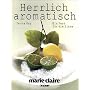 Herrlich aromatisch. Ein Fest f�r die Sinne - marie claire