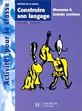 Construire son langage, moyenne et grande sections. Ma�trise de la langue