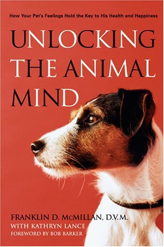 Unlocking the Animal Mind: How Your Pet's Feelings Hold the Key to His Health and Happiness