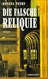 Die falsche Reliquie - Renata Petry