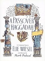 Passover Haggadah: As Commented Upon By Elie Wiesel and Illustrated by Mark Podwal