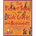 The Picture Book of Kids' Crafts and Activities : More than 200 Terrific Projects Fully Illustrated for Easy Reference