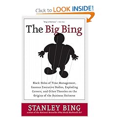 The Big Bing: Black Holes of Time Management, Gaseous Executive Bodies, Exploding Careers, and Other Theories on the Origins of the Business Universe