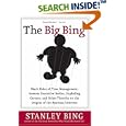 The Big Bing: Black Holes of Time Management, Gaseous Executive Bodies, Exploding Careers, and Other Theories on the... by  Stanley Bing