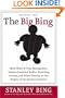 The Big Bing: Black Holes of Time Management, Gaseous Executive Bodies, Exploding Careers, and Other Theories on the Origins of the Business Universe