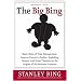The Big Bing: Black Holes of Time Management, Gaseous Executive Bodies, Exploding Careers, and Other Theories on the Origins of the Business Universe