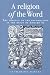 Book A Religion of the Word: The Defence of the Reformation in the Reign of Edward VI
