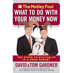 The Motley Fool What to Do with Your Money Now: Ten Steps to Staying Up in a Down Market