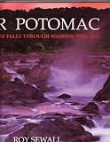 Our Potomac: From Great Falls Through Washington D.c.
