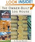 The Owner-Built Log House: Living in Harmony With Your Environment