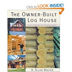 The Owner-Built Log House: Living in Harmony With Your Environment