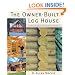 The Owner-Built Log House: Living in Harmony With Your Environment