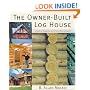 The Owner-Built Log House: Living in Harmony With Your Environment