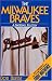 Book The Milwaukee Braves: A Baseball Eulogy