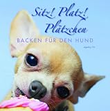 Sitz! Platz! Pl&auml;tzchen: Backen f&uuml;r den Hund