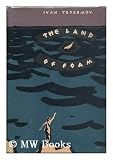 Land of foam / by Ivan Yefremov ; translated from the Russian by George H. Hanna
