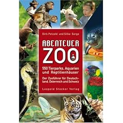 Abenteuer Zoo: Die 550 sch�nsten Tierparks, Aquarien und Reptilienh�user. Der Zoof�hrer f�r Deutschland, Schweiz und �sterreich