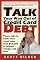 Talk Your Way Out of Credit Card Debt!: Phone Calls to Banks That Saved More Than $43,000 in Interest Charges and Fees