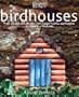Birdhouses: From Castles to Cottages - 20 Simple Homes and Feeders to Make in a Weekend
