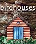 Birdhouses: From Castles to Cottages - 20 Simple Homes and Feeders to Make in a Weekend