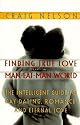 Finding True Love in a Man-Eat-Man World: The Intelligent Guide to Gay Dating, Sex. Romance, and Eternal Love