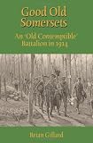 Good Old Somersets: An Old Contemptible Battalion in 1914