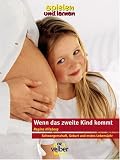 Wenn das zweite Kind kommt: Schwangerschaft, Geburt und erstes Lebensjahr
