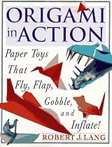 Origami in Action : Paper Toys That Fly, Flap, Gobble, and Inflate