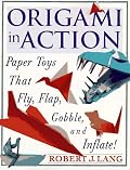 Origami in Action : Paper Toys That Fly, Flap, Gobble, and Inflate