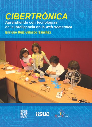Cibertrónica. Aprendiendo con tecnologías de la inteligencia en la web semántica (Spanish Edition)