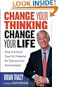 Change Your Thinking, Change Your Life: How to Unlock Your Full Potential for Success and Achievement
