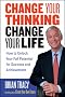 Change Your Thinking, Change Your Life: How to Unlock Your Full Potential for Success and Achievement