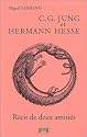 C. G. Jung et Hermann Hesse: Récit de deux amitiés