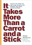 It Takes More Than a Carrot and a Stick: Practical Ways for Getting Along with People You Can't Avoid at Work