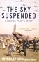 The Sky Suspended: A Fighter Pilot's Story