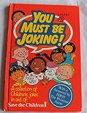 You must be joking ! : a collection of children's jokes in aid of Save the Children