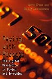 Paying With Plastic: The Digital Revolution in Buying and Borrowing.