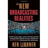 The New Broadcasting Realities: Real-Life Strategies, Insights, and Issues for Broadcast Journalists, Aspiring Journalists, Production Executives, and ... Age of Broadcasting, Cable, and the Internet