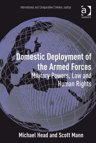 Domestic Deployment of the Armed Forces: Military Powers, Law and Human Rights (International and Comparative Criminal Justice), by Michae