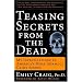 Teasing Secrets from the Dead: My Investigations at America's Most Infamous Crime Scenes