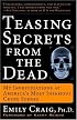 Teasing Secrets from the Dead: My Investigations at America's Most Infamous Crime Scenes