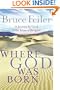 Where God Was Born: A Journey by Land to the Roots of Religion